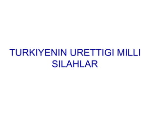 ScreenHunter_1.bmp TURKIYENIN URETTIGI MILLI SILAHLAR 