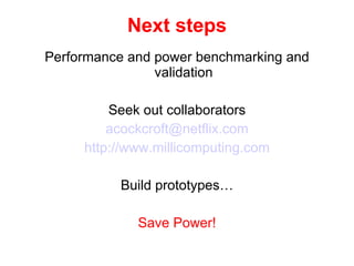 Next steps <ul><li>Performance and power benchmarking and validation </li></ul><ul><li>Seek out collaborators </li></ul><u...