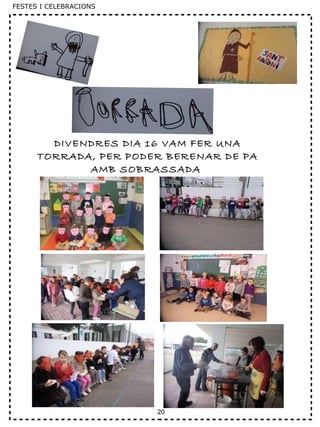 20
DIVENDRES DIA 16 VAM FER UNA
TORRADA, PER PODER BERENAR DE PA
AMB SOBRASSADA
FESTES I CELEBRACIONS
 