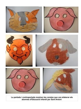 La portada i contraportada mostren les caretes que van elaborar els
alumnes d'Educació Infantil per Sant Antoni
 