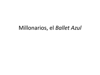 Millonarios, el Ballet Azul
 