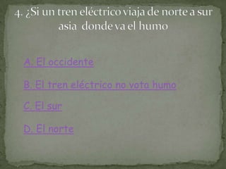 A. El occidente
B. El tren eléctrico no vota humo
C. El sur
D. El norte
 