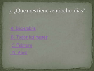 A. Diciembre
B. Todos los meses
C. Febrero
D. Abril
 