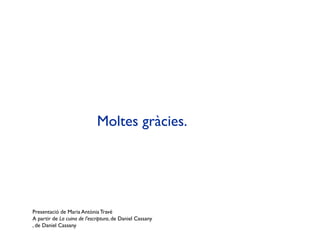 Moltes gràcies.




Presentació de Maria Antònia Travé
A partir de La cuina de l’escriptura, de Daniel Cassany
, de Daniel Cassany
 