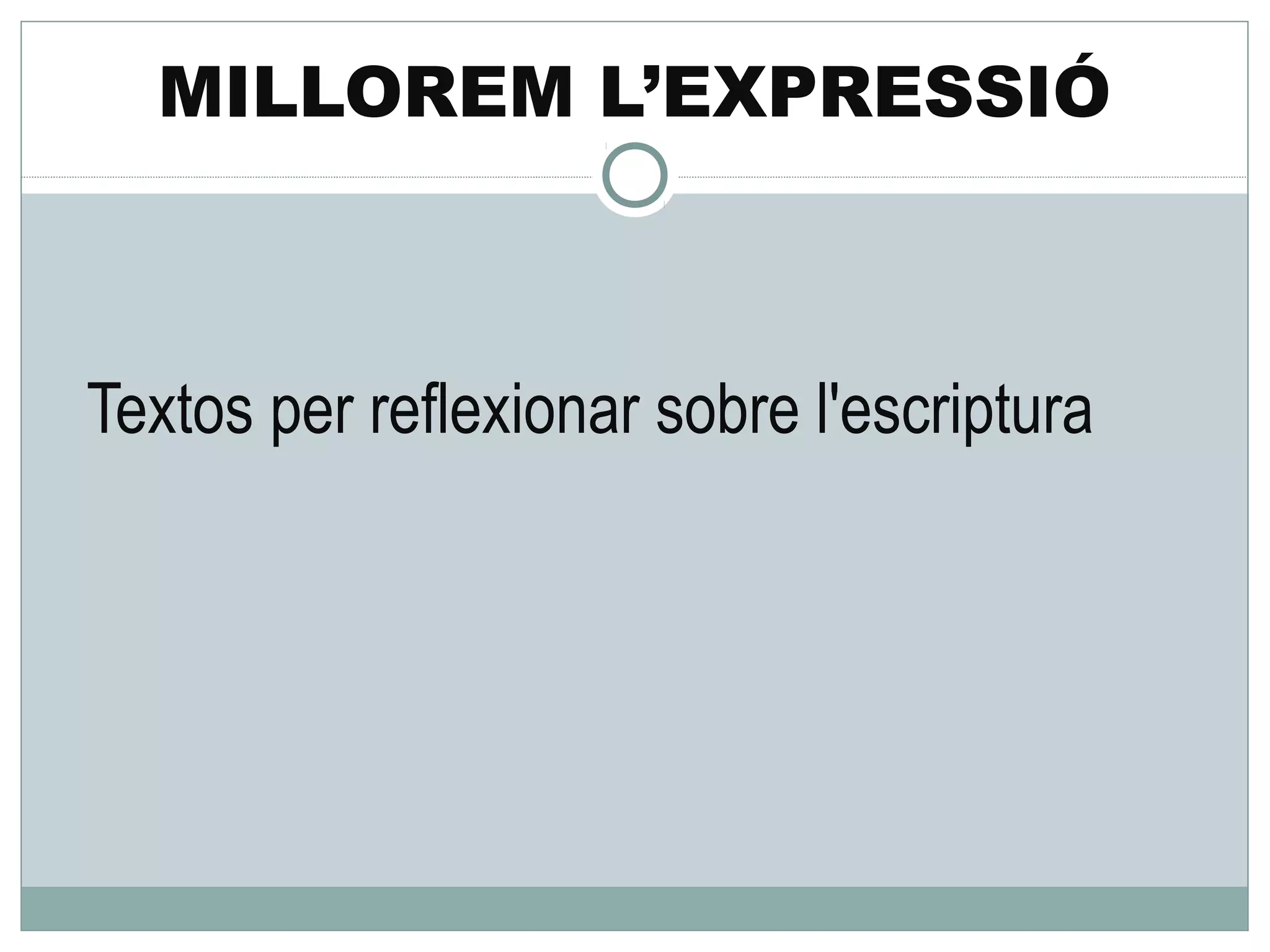 MILLOREM L’EXPRESSIÓ



Textos per reflexionar sobre l'escriptura
 