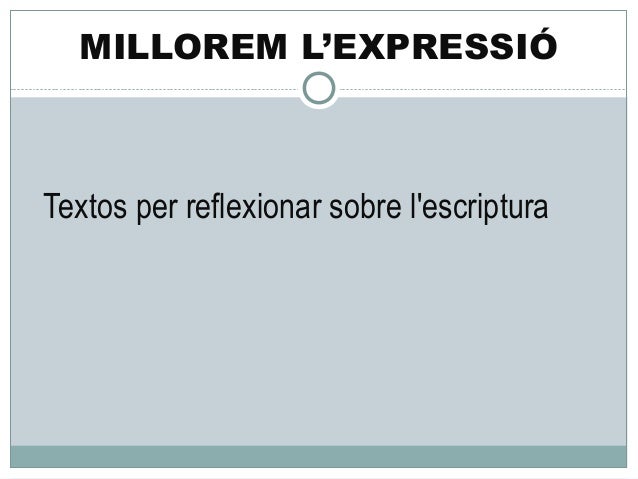 MILLOREM L’EXPRESSIÓTextos per reflexionar sobre lescriptura 