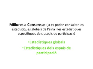 Millores a Consensus: ja es poden consultar les estadístiques globals de l’eina i les estadístiques específiques dels espais de participacióEstadístiques globals