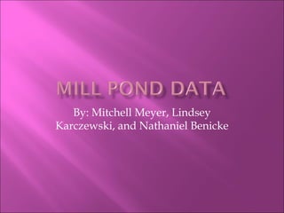 By: Mitchell Meyer, Lindsey
Karczewski, and Nathaniel Benicke
 