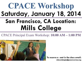 CPACE Workshop

Saturday, January 18, 2014
San Francisco, CA Location:

Mills College

CPACE Principal Exam Workshop: 10:00 AM – 1:00 PM

To reserve a seat in the class email:
drbrentdaigle@praxisreview.org

 