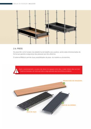 MANUAL DE UTILIZAÇÃO | MILLSLOCK
30 www.mills.com.br
PISO DE AÇO
PRANCHÃO DE MADEIRA
2.6. PISOS
PISO DE ALUMÍNIO
 
