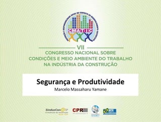 Segurança e Produtividade
Marcelo Massaharu Yamane
 