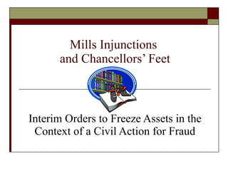 Mills Injunctions  and Chancellors’ Feet Interim Orders to Freeze Assets in the Context of a Civil Action for Fraud 