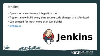 Jenkins
• Open source continuous integration tool
• Triggers a new build every time source code changes are submitted
• Can be used for much more than just builds!
• jenkins.io
 