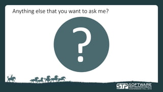 Anything else that you want to ask me?
 