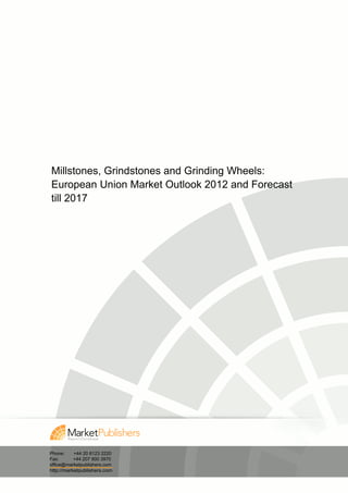 Millstones, Grindstones and Grinding Wheels:
European Union Market Outlook 2012 and Forecast
till 2017




Phone:     +44 20 8123 2220
Fax:       +44 207 900 3970
office@marketpublishers.com
http://marketpublishers.com
 