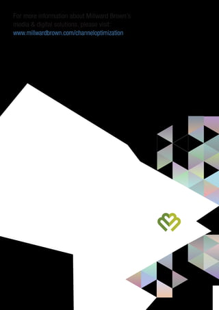 For more information about Millward Brown’s
media & digital solutions, please visit:
www.millwardbrown.com/channeloptimization
 