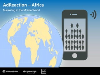 AdReaction – Africa
Marketing in the Mobile World
 