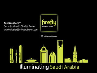 Any Questions? 
Get in touch with Charles Foster 
charles.foster@millwardbrown.com 
