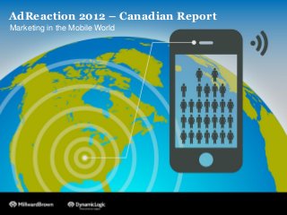 AdReaction 2012 – Canadian Report
Marketing in the Mobile World
 