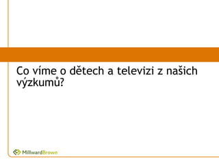 Co víme o dětech a televizi z našich
výzkumů?
 