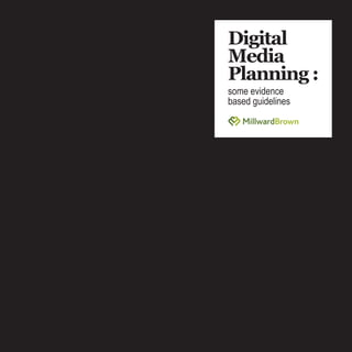 Digital
Media
Planning :
some evidence
based guidelines
 