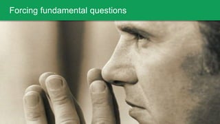 Google Confidential and Proprietary 
Forcing fundamental questions 
 