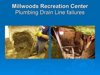 Millwoods Recreation Center  Plumbing Drain Line failures 