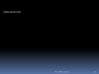Video aérial view

Ph.LC Milly 17/10/2013

57

 