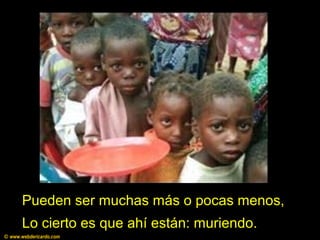 Lo cierto es que ahí están: muriendo.
Pueden ser muchas más o pocas menos,
© www.webdericardo.com
 