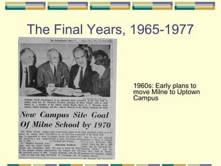 The Final Years, 1965-1977


                1960s: Early plans to
                move Milne to Uptown
                Campus
 