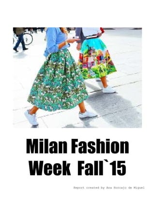 Milan Fashion
Week Fall`15
Report created by Ana Horcajo de Miguel
 