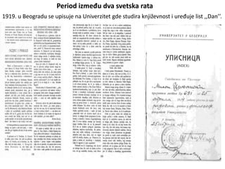 Period između dva svetska rata
1919. u Beogradu se upisuje na Univerzitet gde studira književnost i uređuje list ,,Dan’’.
 