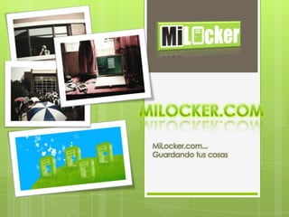MiLocker.com... Guardando tus cosas Milocker.com 
