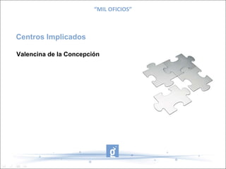 “MIL OFICIOS”



Centros Implicados

Valencina de la Concepción
 