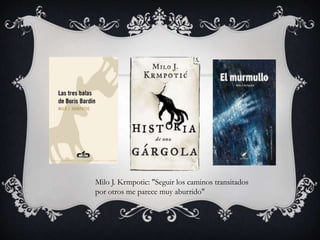 Milo J. Krmpotic: "Seguir los caminos transitados
por otros me parece muy aburrido"
 