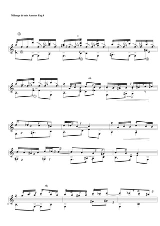 &
£
¡
2
6
¢
¼ £¡œ œ œ
œ
œ œ
œœ œ
.œ
œ œ œ
£
¡
a
¼£¢
¡
6
¼£™œœ# œ œ
œ
œ œ œ
œœ œ
.œ
œ œ
œ
¢
¡
¼
¢
¼
¢
™
4
œ
œ œ
œ
œ œ
œ
œ
.œ# œ œ
œ#
&
¡
¼
£
¢
5
¼œ œ œ
œ
œ œ
œ
œ
.œ
œ œ
œ
™ ¡
£
¢
™
¡≈
œ œ œ œ œ œ
.œ œ œ œ
rit.
£ ¡ ™ £ ¢œ œ œ# œ œ œ# œ œ#
.œ œ#
J
œ ‰
‰ ‰ Œ
&
¢
™
£ ¡ ¡œ œb œ œ#
.œ .œ# œ
£ ™ ¡œ œb œ œ
.œ œ œ
œ £
¢≈
œ œ œ œ œ œ
œ œ
&
™
¢
¢
£
¡
™œ œ œ# œ œ œb œ
œ# œn ¢
™ ¡
™
œ œ œ œ#
.œ œ# œ œ
™
£
œ œ œ
.œ œ œ
œ
&
¢ ™ ¡ ¢ ™ ¡≈ œ œ œ œ œ œ
.œ œ œ œ
rit.
£ ™ ¡ ™ ™
£
œ œ œ# œ œ œb œ
œ
œ# œ#
¡
¢¢ £œ œb œ œ#
œ
œ4
Milonga de mis Amores Pag.4
 