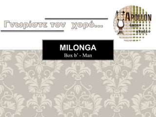 Box b’ - Man
MILONGA
 