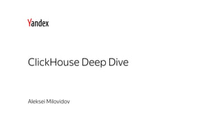 Aleksei Milovidov
ClickHouse Deep Dive
 
