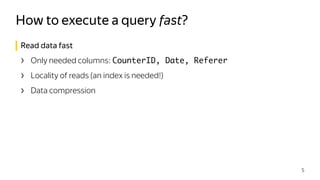 Read data fast
› Only needed columns: CounterID, Date, Referer
› Locality of reads (an index is needed!)
› Data compression
How to execute a query fast?
5
 