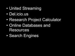 United Streaming Del.icio.us Research Project Calculator Online Databases and Resources Search Engines 
