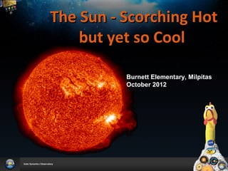 The Sun - Scorching Hot
    but yet so Cool

          Burnett Elementary, Milpitas
          October 2012
 