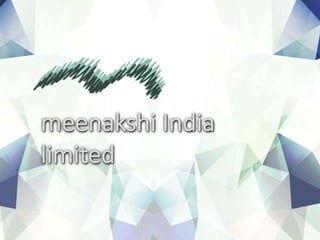 meenakshi India
limited
 