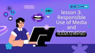 MIL Q1-week 3 lesson 3 Responsible Use of Media and Information1.pptx