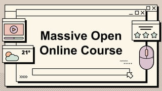Massive Open
Online Course
 