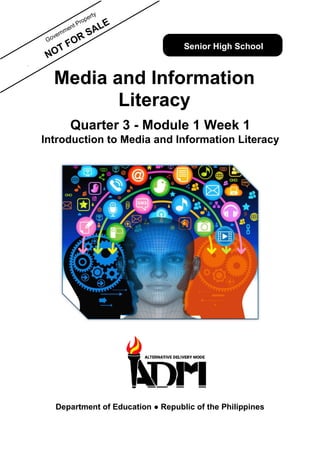 NOT
Media and Information
Literacy
Quarter 3 - Module 1 Week 1
Introduction to Media and Information Literacy
Department of Education ● Republic of the Philippines
Senior High School
 