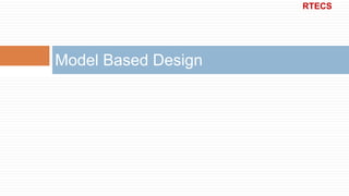 Model Based Design
RTECS
 
