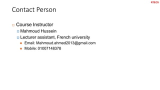 Contact Person
2
 Course Instructor
 Mahmoud Hussein
 Lecturer assistant, French university
 Email: Mahmoud.ahmed2013@gmail.com
 Mobile: 01007148378
RTECS
 