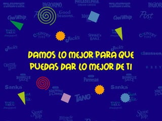 Damos lo mejor para que
puedas dar lo mejor de ti
 