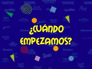 ¿Cuándo
Empezamos?
 