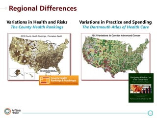 Variations in Health and Risks
The County Health Rankings

Variations in Practice and Spending
The Dartmouth Atlas of Health Care
2013 Variations in Care for Advanced Cancer

11

 
